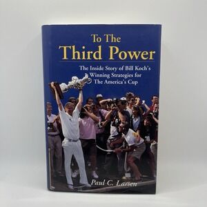 To the Third Power : Bill Koch's Winning The America's Cup 1995 Hardcover